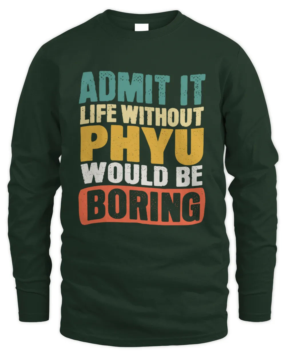 PHYU TP86-K3-229 Personalized Funny Quote Apparel “Life Without NAME Would Be Boring” - Men's Long Sleeved T-Shirt - Forest Green