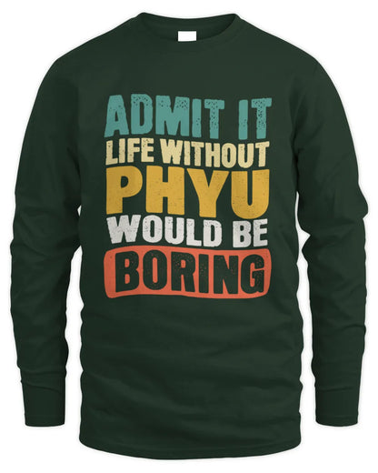 PHYU TP86-K3-229 Personalized Funny Quote Apparel “Life Without NAME Would Be Boring” - Men's Long Sleeved T-Shirt - Forest Green