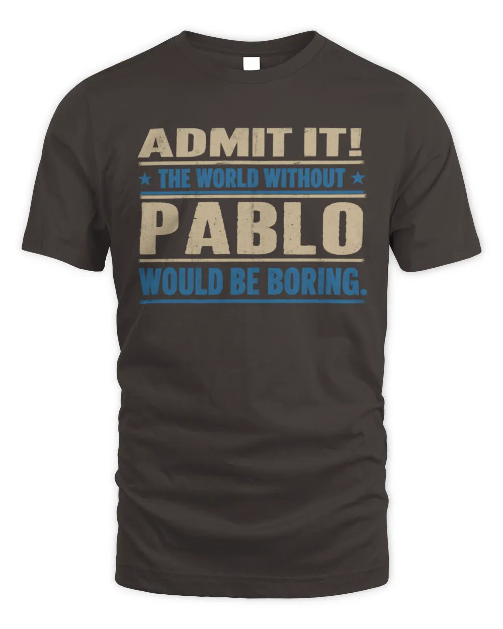 PABLO TP68-K2-968 – Personalized Funny Quote Apparel “The World Without NAME Would Be Boring” - Unisex Standard T-Shirt - Dark Chocolate