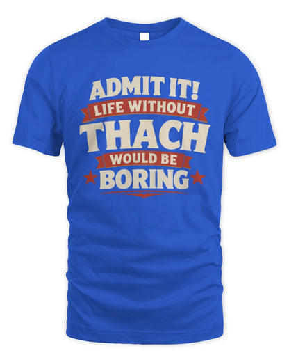 THACH P4 KT003 Personalized Funny Quote Apparel “Life Without NAME Would Be Boring” - Unisex Standard T-Shirt - Royal