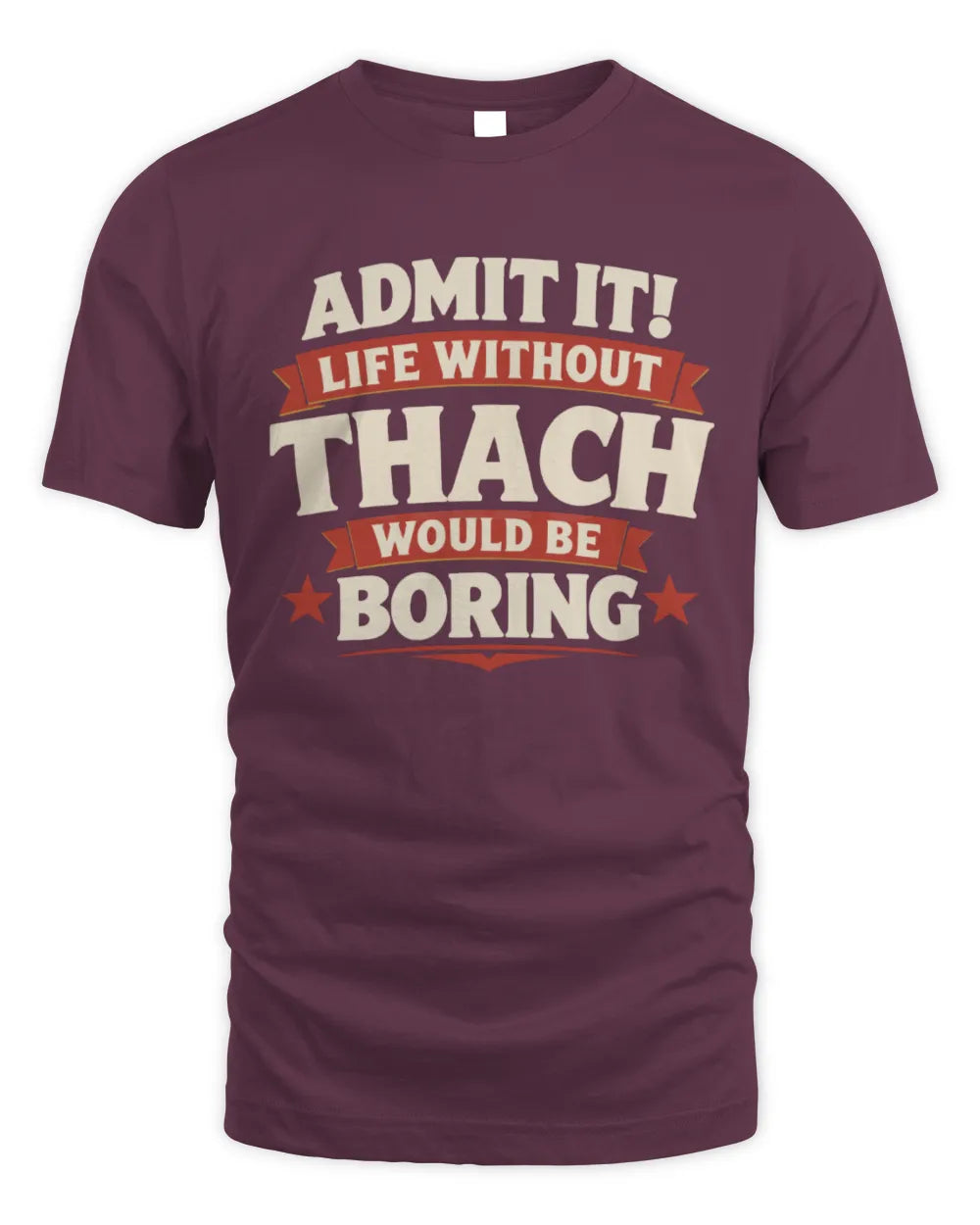 THACH P4 KT003 Personalized Funny Quote Apparel “Life Without NAME Would Be Boring” - Unisex Standard T-Shirt - Maroon
