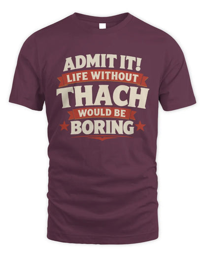 THACH P4 KT003 Personalized Funny Quote Apparel “Life Without NAME Would Be Boring” - Unisex Standard T-Shirt - Maroon