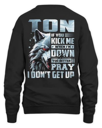 TON AP62-K4-666 - Personalized Fierce Wolf Quote Apparel “If You Kick Me When I’m Down, You Better Pray I Don’t Get Up” - Unisex Sweatshirt - Black