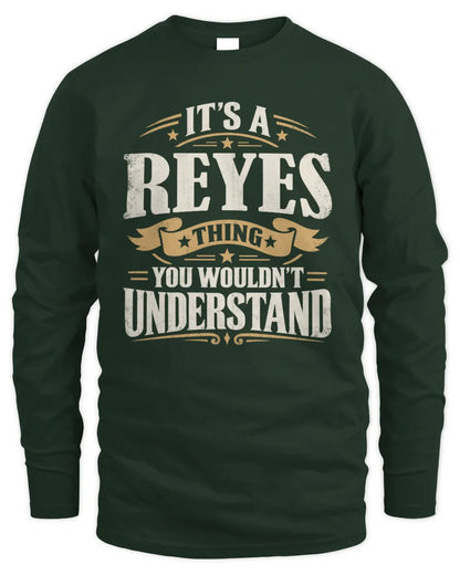 REYES P08 TH51 - Personalized “It’s a/an [NAME] Thing – You Wouldn’t Understand” Shirt - Men's Long Sleeved T-Shirt - Forest Green
