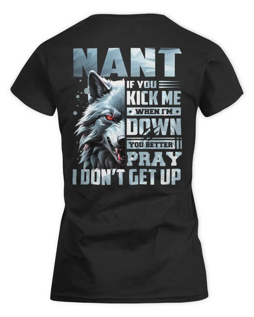NANT AP62-K4-666 - Personalized Fierce Wolf Quote Apparel “If You Kick Me When I’m Down, You Better Pray I Don’t Get Up” - Women's Standard T-Shirt - Black
