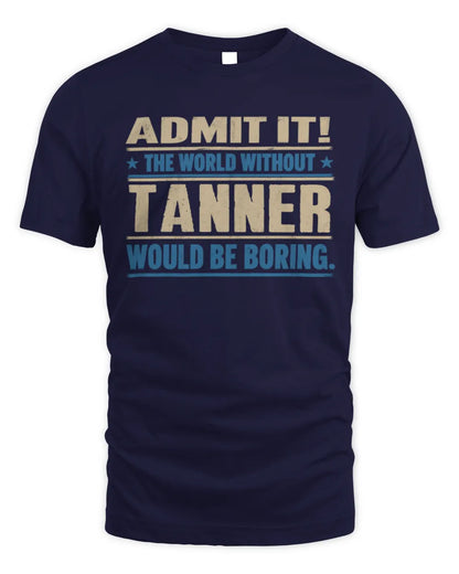 TANNER TP68-K2-968 – Personalized Funny Quote Apparel “The World Without NAME Would Be Boring” - Unisex Standard T-Shirt - Navy