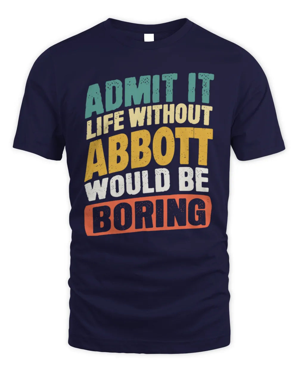 ABBOTT TP88-K4-229
Personalized Funny Quote Apparel “Life Without NAME Would Be Boring” - Unisex Standard T-Shirt - Navy