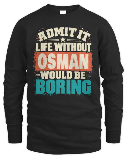OSMAN P02-TH11-226 Personalized Admit It Life Without [Name] Would Be Boring T-Shirt - Custom Name Funny Gift - Men's Long Sleeved T-Shirt - Black