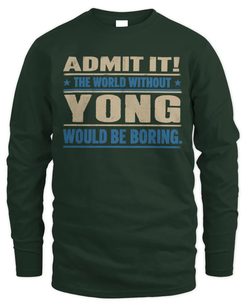 YONG TP68-K2-968 – Personalized Funny Quote Apparel “The World Without NAME Would Be Boring” - Men's Long Sleeved T-Shirt - Forest Green