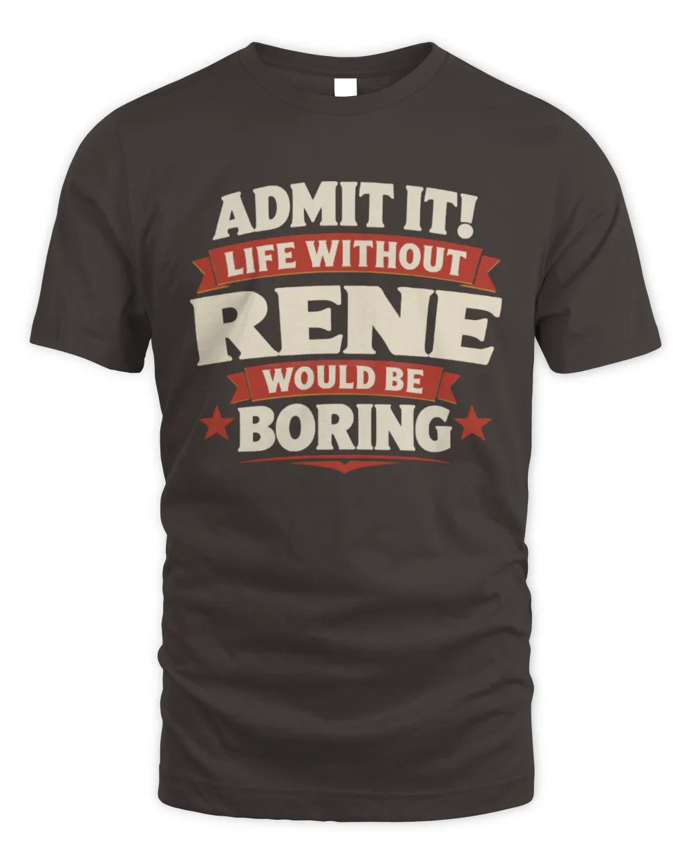 RENE P4 KT003 Personalized Funny Quote Apparel “Life Without NAME Would Be Boring” - Unisex Standard T-Shirt - Dark Chocolate