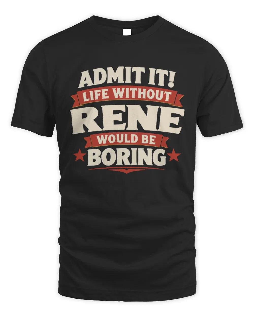 RENE P4 KT003 Personalized Funny Quote Apparel “Life Without NAME Would Be Boring” - Unisex Standard T-Shirt - Black