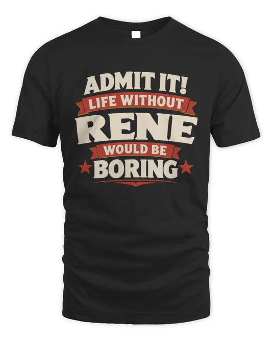 RENE P4 KT003 Personalized Funny Quote Apparel “Life Without NAME Would Be Boring” - Unisex Standard T-Shirt - Black