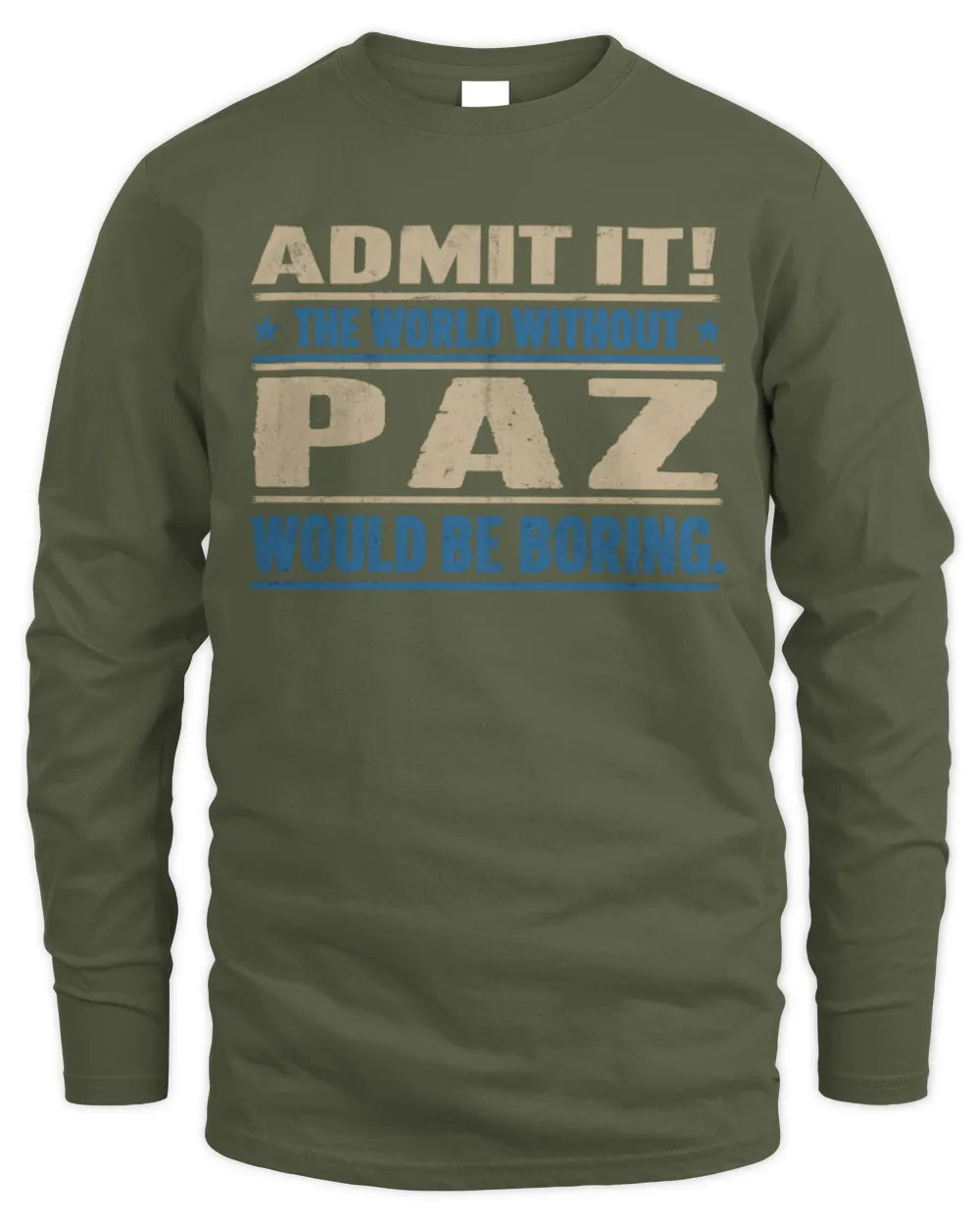 PAZ TP68-K2-968 – Personalized Funny Quote Apparel “The World Without NAME Would Be Boring” - Men's Long Sleeved T-Shirt - Military Green