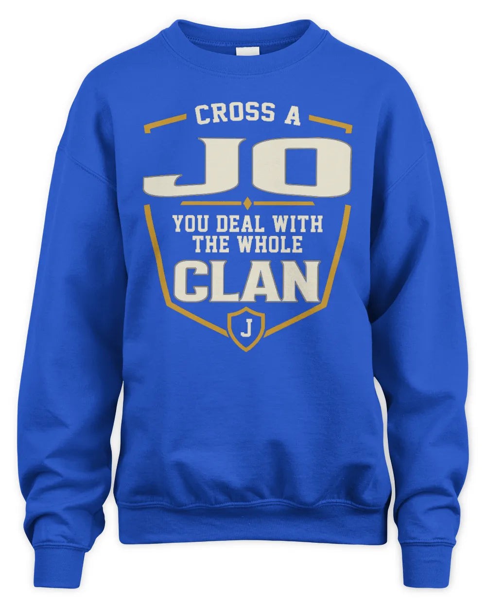 JO NT1-K008 Cross A/An NAME, You Deal With the Whole Clan | Personalized Vintage T-Shirt - Unisex Sweatshirt - Royal