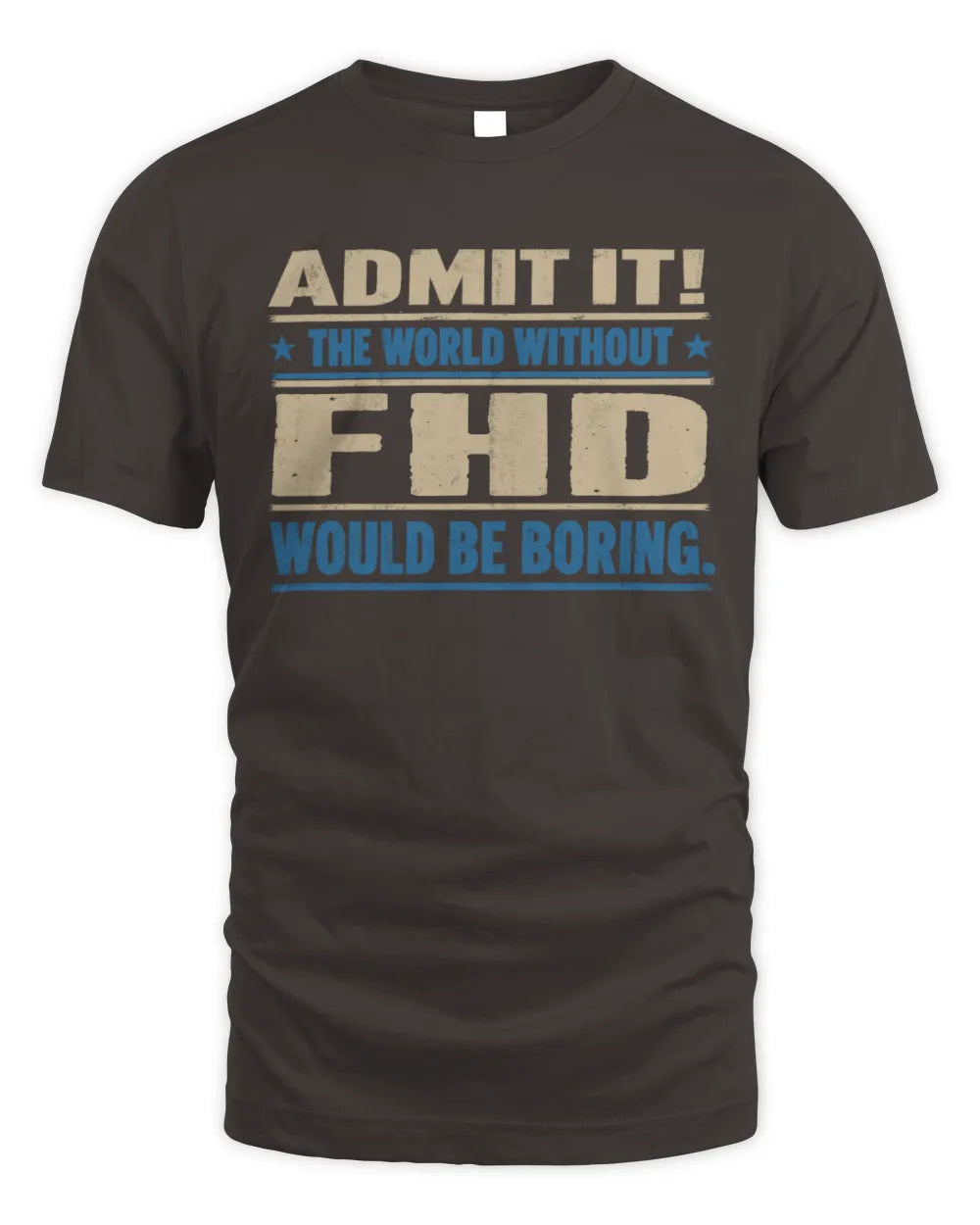 FHD TP68-K2-968 – Personalized Funny Quote Apparel “The World Without NAME Would Be Boring” - Unisex Standard T-Shirt - Dark Chocolate