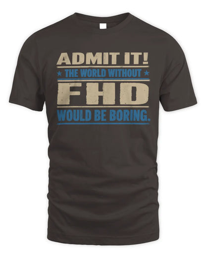 FHD TP68-K2-968 – Personalized Funny Quote Apparel “The World Without NAME Would Be Boring” - Unisex Standard T-Shirt - Dark Chocolate