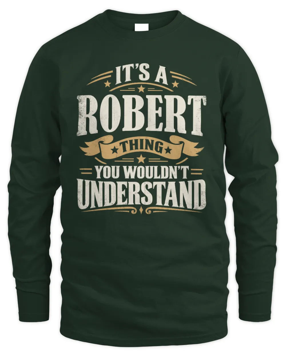ROBERT P08 TH51 - Personalized “It’s a/an [NAME] Thing – You Wouldn’t Understand” Shirt - Men's Long Sleeved T-Shirt - Forest Green