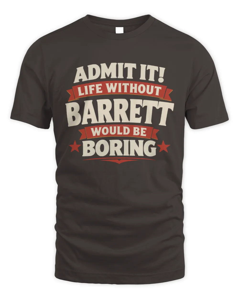 BARRETT P4 KT003 Personalized Funny Quote Apparel “Life Without NAME Would Be Boring” - Unisex Standard T-Shirt - Dark Chocolate