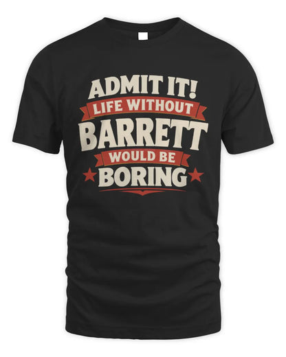 BARRETT P4 KT003 Personalized Funny Quote Apparel “Life Without NAME Would Be Boring” - Unisex Standard T-Shirt - Black