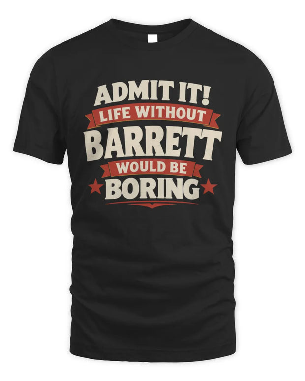 BARRETT P4 KT003 Personalized Funny Quote Apparel “Life Without NAME Would Be Boring”