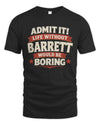 BARRETT P4 KT003 Personalized Funny Quote Apparel “Life Without NAME Would Be Boring”