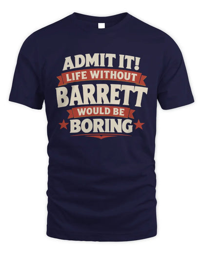 BARRETT P4 KT003 Personalized Funny Quote Apparel “Life Without NAME Would Be Boring” - Unisex Standard T-Shirt - Navy