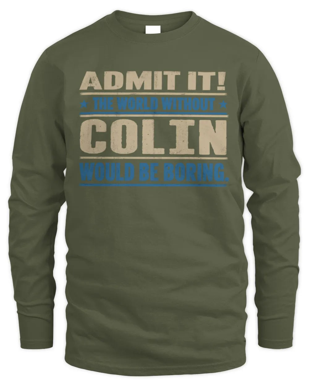 COLIN TP68-K2-968 – Personalized Funny Quote Apparel “The World Without NAME Would Be Boring” - Men's Long Sleeved T-Shirt - Military Green