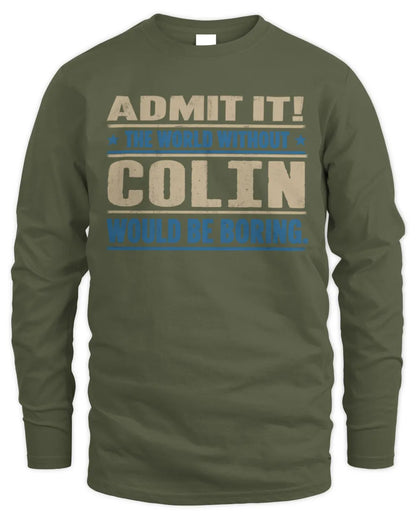 COLIN TP68-K2-968 – Personalized Funny Quote Apparel “The World Without NAME Would Be Boring” - Men's Long Sleeved T-Shirt - Military Green