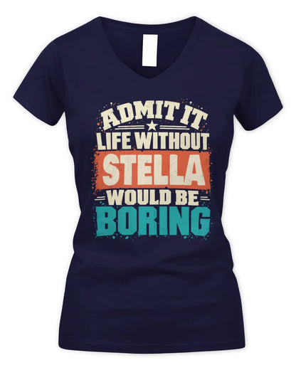 STELLA P02-TH11-226 Personalized Admit It Life Without [Name] Would Be Boring T-Shirt - Custom Name Funny Gift - Women's V-Neck T-Shirt - Navy