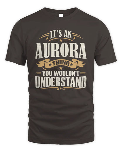 AURORA P08 TH51 - Personalized “It’s a/an [NAME] Thing – You Wouldn’t Understand” Shirt - Unisex Standard T-Shirt - Dark Chocolate