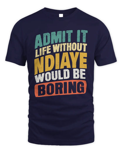 NDIAYE TP88-K4-229
Personalized Funny Quote Apparel “Life Without NAME Would Be Boring” - Unisex Standard T-Shirt - Navy