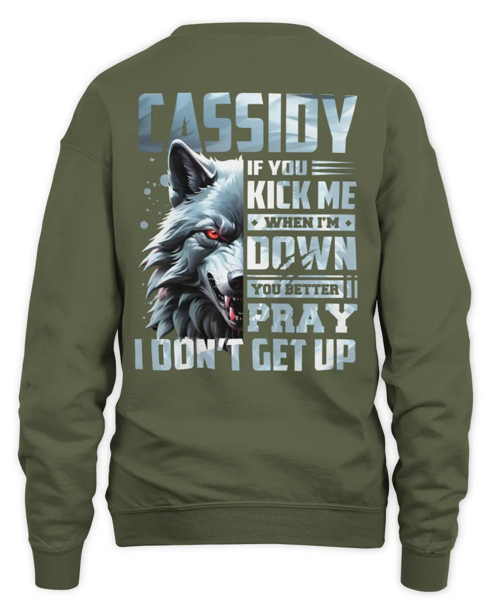 CASSIDY AP62-K4-666 - Personalized Fierce Wolf Quote Apparel “If You Kick Me When I’m Down, You Better Pray I Don’t Get Up” - Unisex Sweatshirt - Military Green
