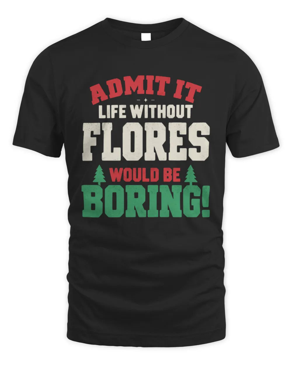 FLORES P5 TH08 Christmas T-Shirt – “Life Without NAME Would Be Boring” - Unisex Standard T-Shirt - Black