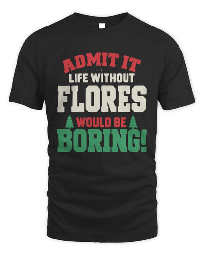 FLORES P5 TH08 Christmas T-Shirt – “Life Without NAME Would Be Boring” - Unisex Standard T-Shirt - Black