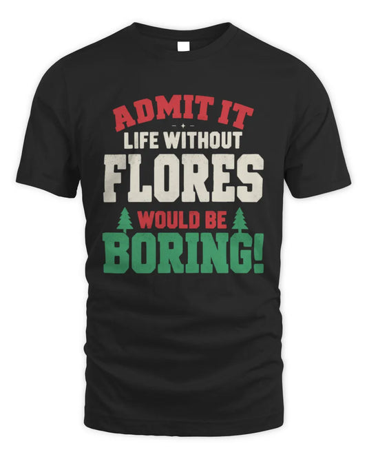 FLORES P5 TH08 Christmas T-Shirt – “Life Without NAME Would Be Boring” - Unisex Standard T-Shirt - Black