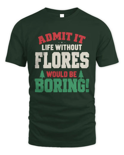 FLORES P5 TH08 Christmas T-Shirt – “Life Without NAME Would Be Boring” - Unisex Standard T-Shirt - Forest Green