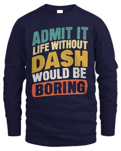 DASH TP88-K4-229
Personalized Funny Quote Apparel “Life Without NAME Would Be Boring” - Men's Long Sleeved T-Shirt - Navy