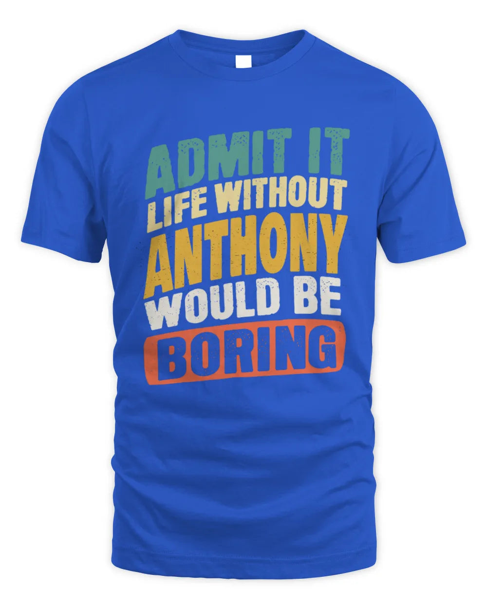 ANTHONY TP88-K4-229
Personalized Funny Quote Apparel “Life Without NAME Would Be Boring” - Unisex Standard T-Shirt - Royal