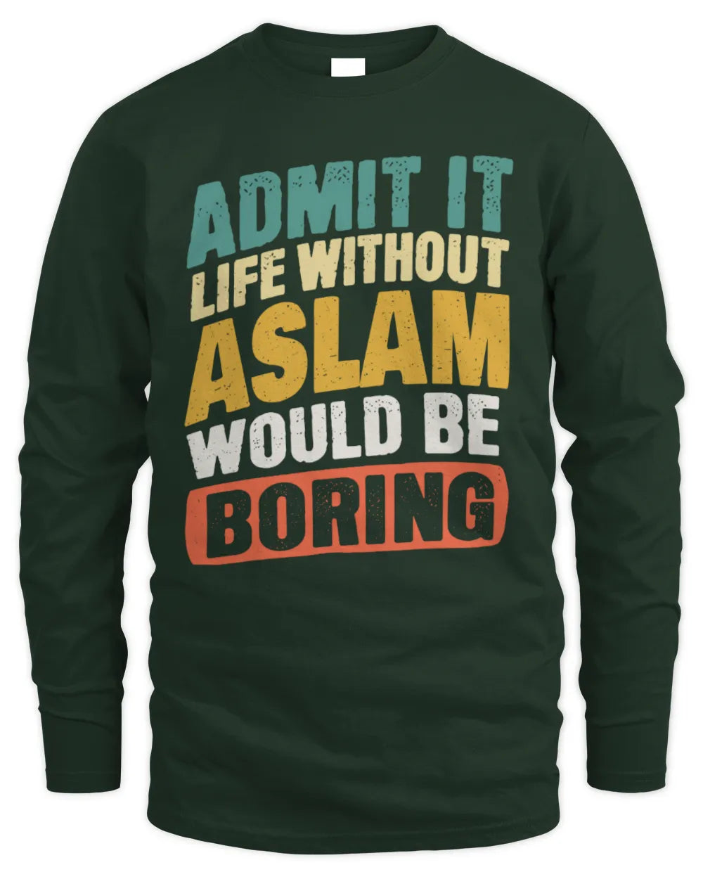 ASLAM TP88-K4-229
Personalized Funny Quote Apparel “Life Without NAME Would Be Boring” - Men's Long Sleeved T-Shirt - Forest Green
