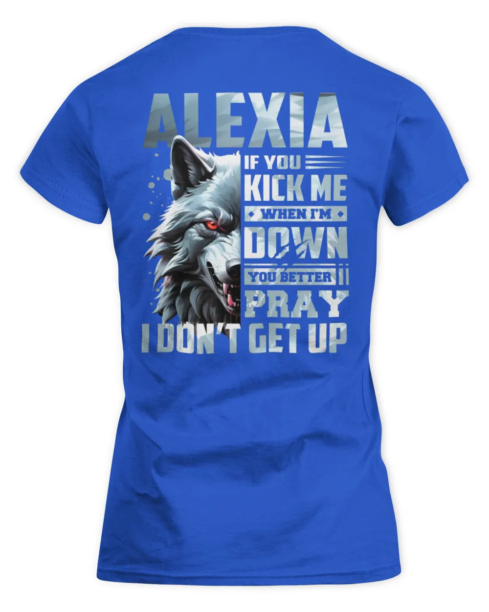 ALEXIA AP62-K4-666 - Personalized Fierce Wolf Quote Apparel “If You Kick Me When I’m Down, You Better Pray I Don’t Get Up” - Women's Standard T-Shirt - Royal