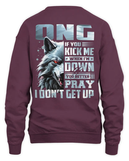 ONG AP62-K4-666 - Personalized Fierce Wolf Quote Apparel “If You Kick Me When I’m Down, You Better Pray I Don’t Get Up” - Unisex Sweatshirt - Maroon