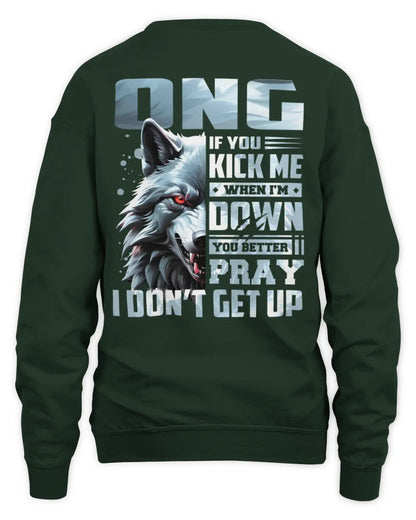 ONG AP62-K4-666 - Personalized Fierce Wolf Quote Apparel “If You Kick Me When I’m Down, You Better Pray I Don’t Get Up” - Unisex Sweatshirt - Forest Green