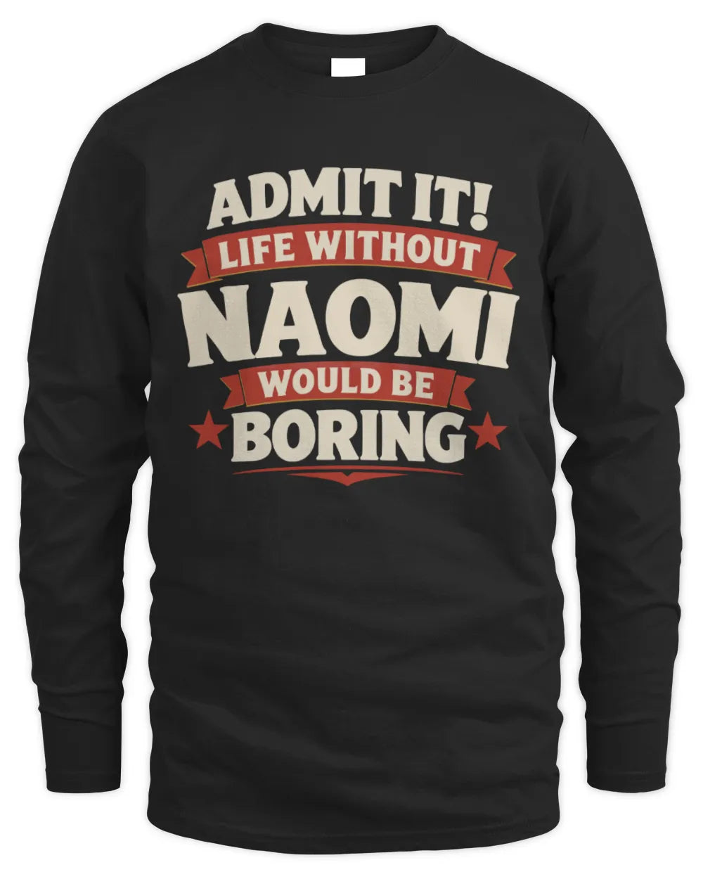 NAOMI P4 KT003 Personalized Funny Quote Apparel “Life Without NAME Would Be Boring” - Men's Long Sleeved T-Shirt - Black