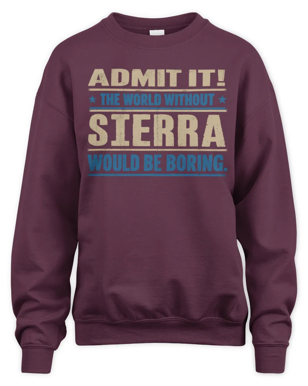 SIERRA TP68-K2-968 – Personalized Funny Quote Apparel “The World Without NAME Would Be Boring” - Unisex Sweatshirt - Maroon