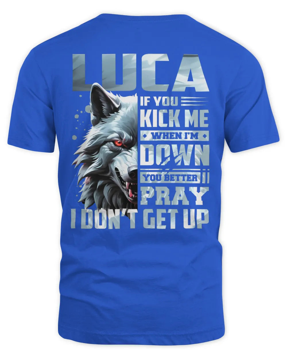 LUCA AP62-K4-666 - Personalized Fierce Wolf Quote Apparel “If You Kick Me When I’m Down, You Better Pray I Don’t Get Up” - Unisex Standard T-Shirt - Royal