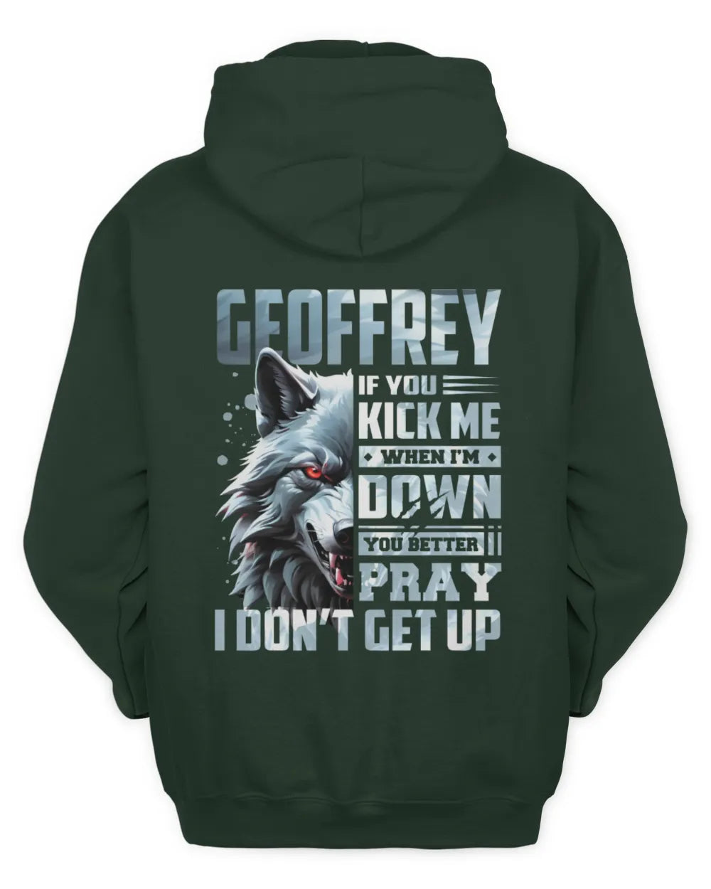 GEOFFREY AP62-K4-666 - Personalized Fierce Wolf Quote Apparel “If You Kick Me When I’m Down, You Better Pray I Don’t Get Up” - Unisex Hoodie - Forest Green