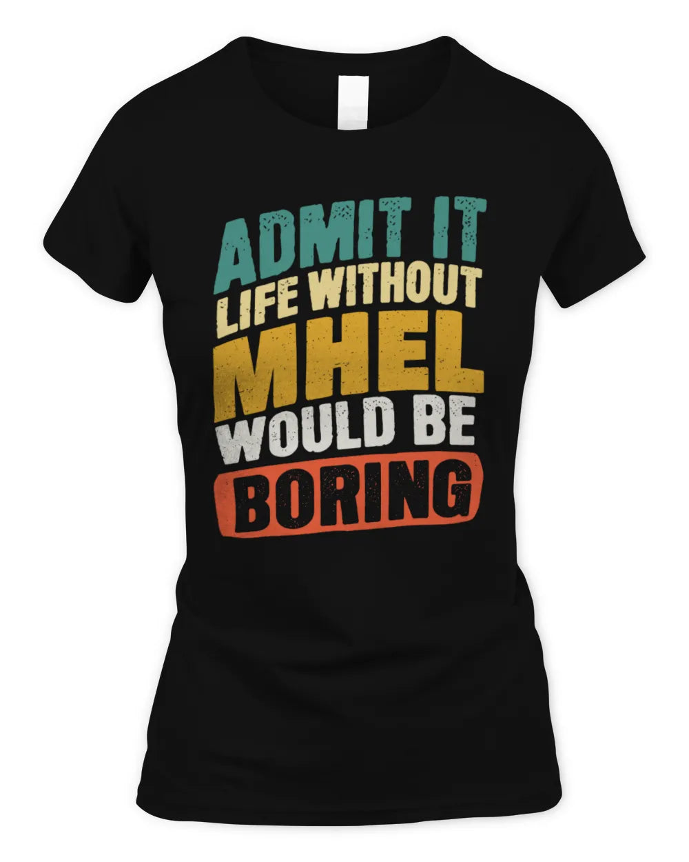 MHEL TP88-K4-229
Personalized Funny Quote Apparel “Life Without NAME Would Be Boring” - Women's Standard T-Shirt - Black