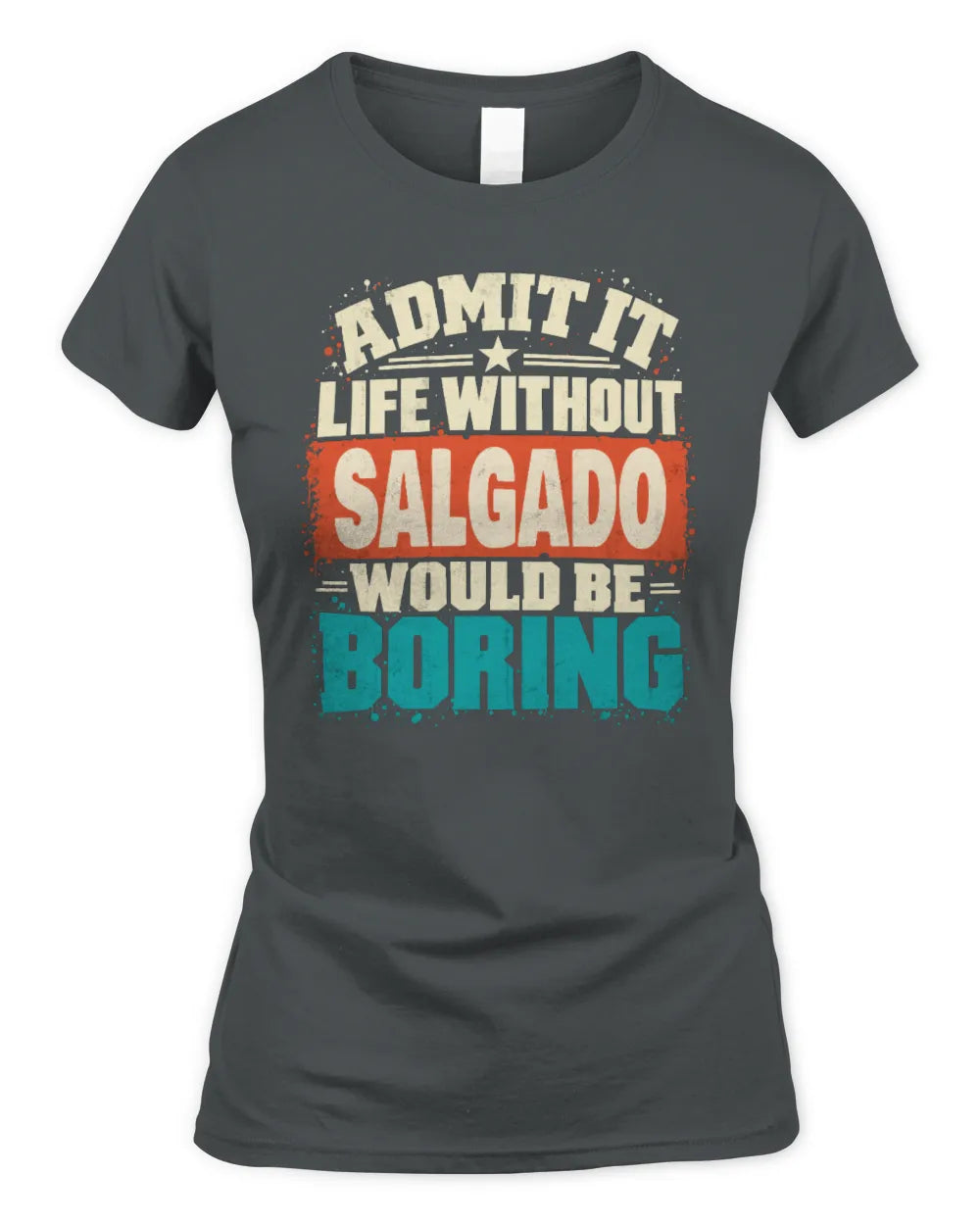 SALGADO P02-TH11-226 Personalized Admit It Life Without [Name] Would Be Boring T-Shirt - Custom Name Funny Gift - Women's Standard T-Shirt - Charcoal