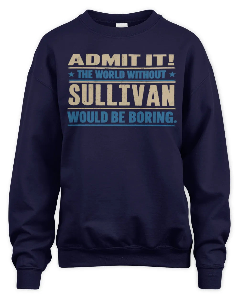 SULLIVAN TP68-K2-968 – Personalized Funny Quote Apparel “The World Without NAME Would Be Boring” - Unisex Sweatshirt - Navy