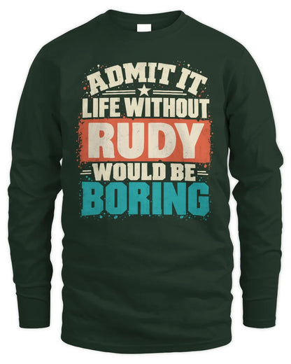 RUDY P02-TH11-226 Personalized Admit It Life Without [Name] Would Be Boring T-Shirt - Custom Name Funny Gift - Men's Long Sleeved T-Shirt - Forest Green
